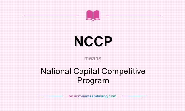 What does NCCP mean? It stands for National Capital Competitive Program