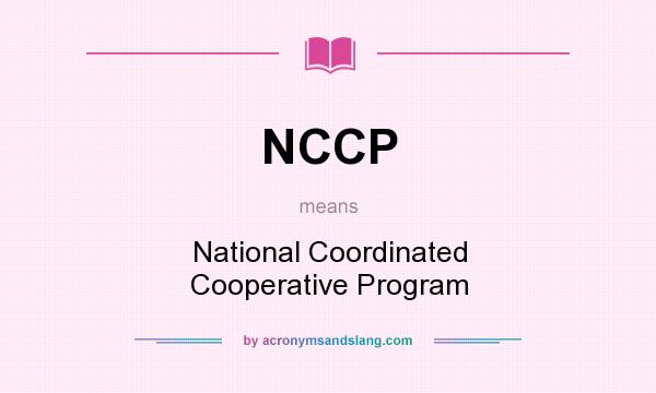 What does NCCP mean? It stands for National Coordinated Cooperative Program