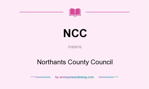 What does NCC mean? It stands for Northants County Council