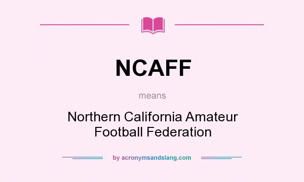 What does NCAFF mean? It stands for Northern California Amateur Football Federation