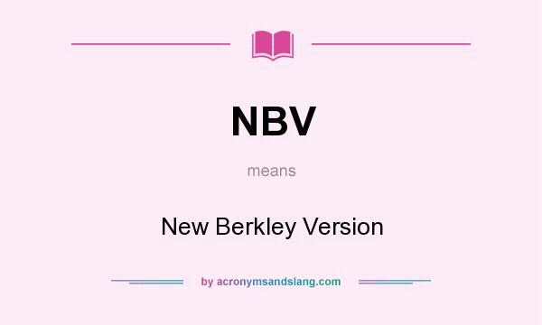 What does NBV mean? It stands for New Berkley Version