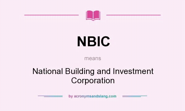 What does NBIC mean? It stands for National Building and Investment Corporation