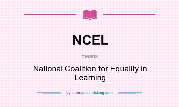 What does NCEL mean? It stands for National Coalition for Equality in Learning
