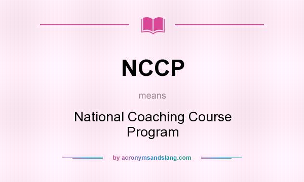 What does NCCP mean? It stands for National Coaching Course Program
