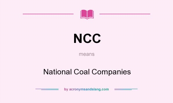 What does NCC mean? It stands for National Coal Companies