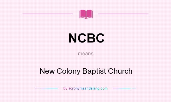 What does NCBC mean? It stands for New Colony Baptist Church