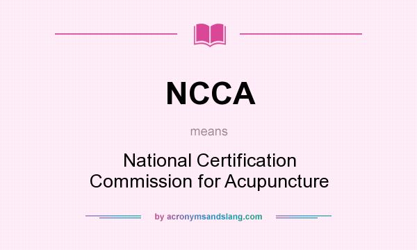 What does NCCA mean? It stands for National Certification Commission for Acupuncture