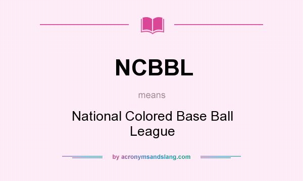 What does NCBBL mean? It stands for National Colored Base Ball League
