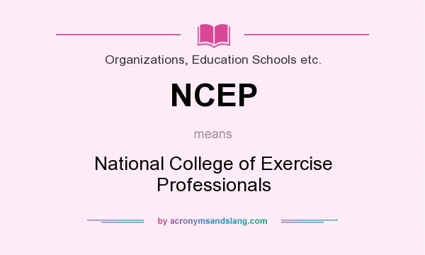 What does NCEP mean? It stands for National College of Exercise Professionals