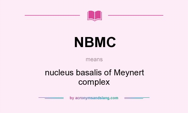 What does NBMC mean? It stands for nucleus basalis of Meynert complex