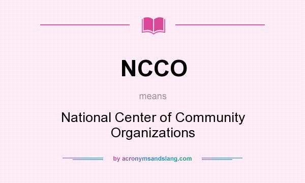 What does NCCO mean? It stands for National Center of Community Organizations