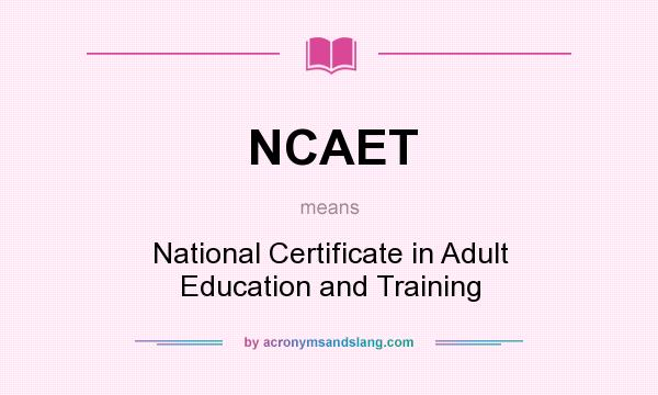 What does NCAET mean? It stands for National Certificate in Adult Education and Training