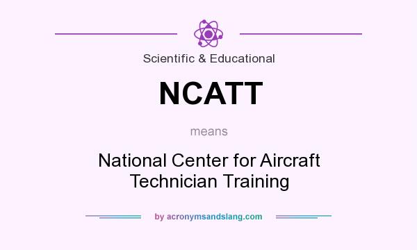 What does NCATT mean? It stands for National Center for Aircraft Technician Training