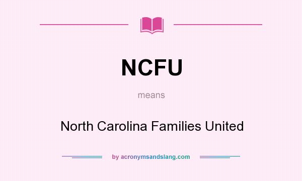 What does NCFU mean? It stands for North Carolina Families United
