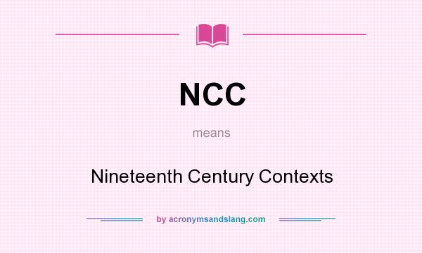 What does NCC mean? It stands for Nineteenth Century Contexts