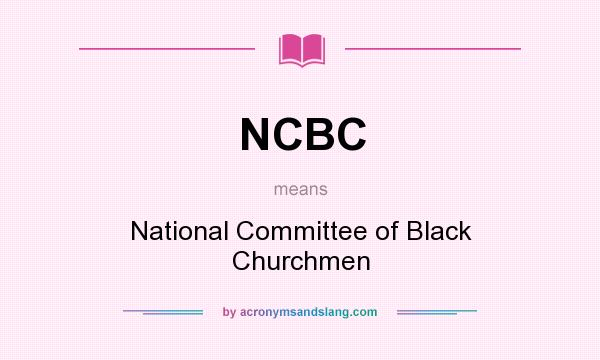 What does NCBC mean? It stands for National Committee of Black Churchmen