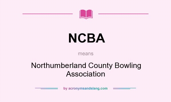 What does NCBA mean? It stands for Northumberland County Bowling Association
