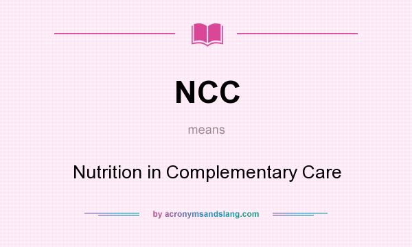 What does NCC mean? It stands for Nutrition in Complementary Care