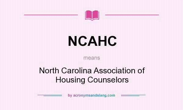 What does NCAHC mean? It stands for North Carolina Association of Housing Counselors