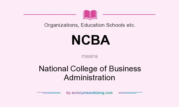 What does NCBA mean? It stands for National College of Business Administration