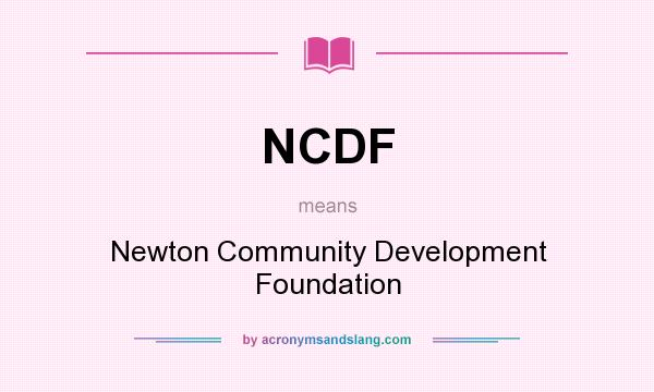 What does NCDF mean? It stands for Newton Community Development Foundation