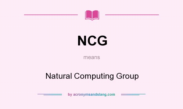 What does NCG mean? It stands for Natural Computing Group