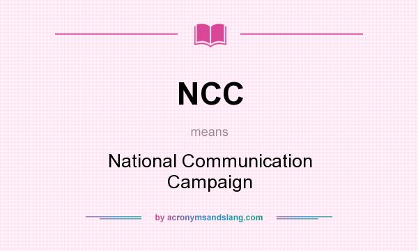 What does NCC mean? It stands for National Communication Campaign