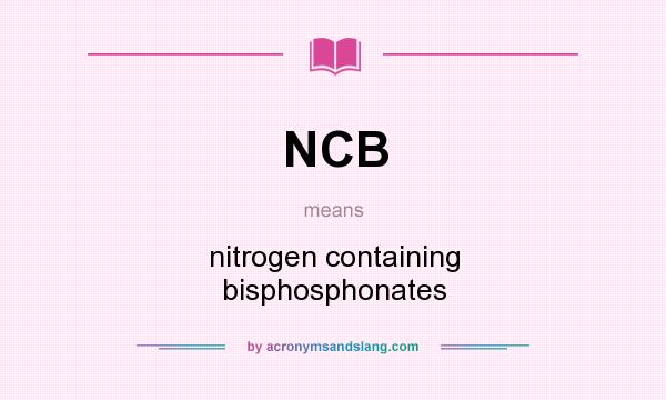 What does NCB mean? It stands for nitrogen containing bisphosphonates