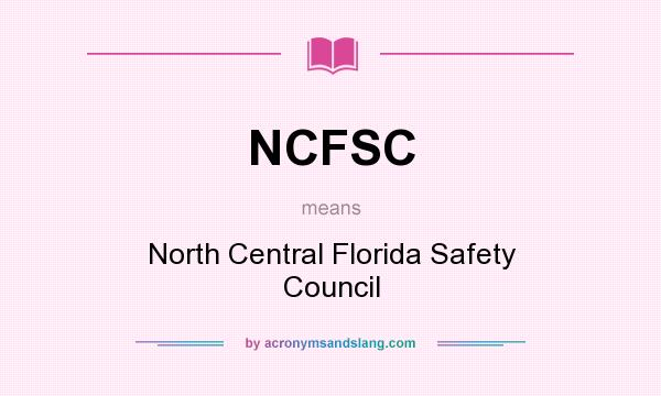 What does NCFSC mean? It stands for North Central Florida Safety Council