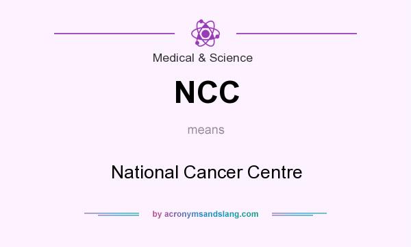 What does NCC mean? It stands for National Cancer Centre