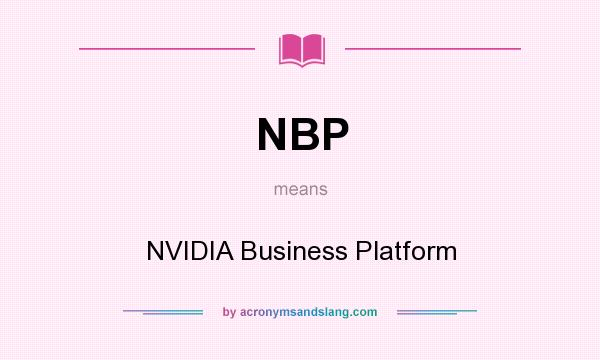 What does NBP mean? It stands for NVIDIA Business Platform
