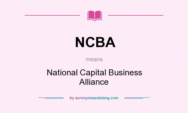 What does NCBA mean? It stands for National Capital Business Alliance