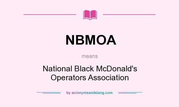 What does NBMOA mean? It stands for National Black McDonald`s Operators Association