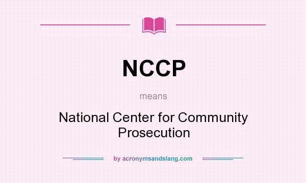 What does NCCP mean? It stands for National Center for Community Prosecution