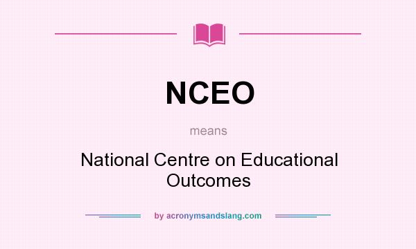 What does NCEO mean? It stands for National Centre on Educational Outcomes
