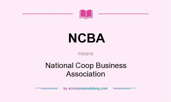 What does NCBA mean? It stands for National Coop Business Association