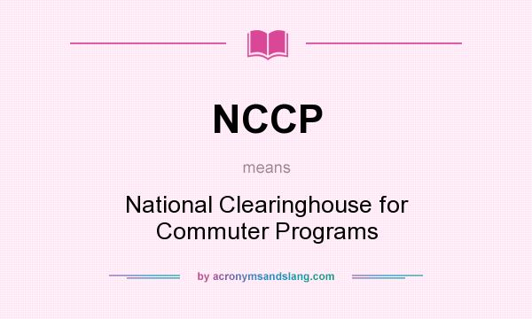 What does NCCP mean? It stands for National Clearinghouse for Commuter Programs