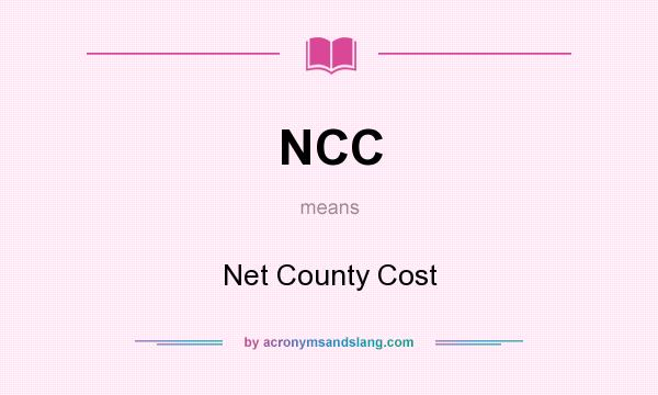 What does NCC mean? It stands for Net County Cost