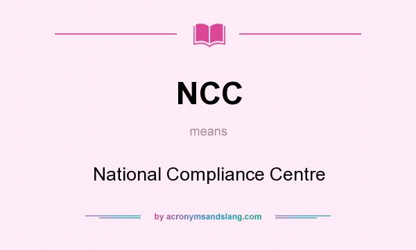 What does NCC mean? It stands for National Compliance Centre