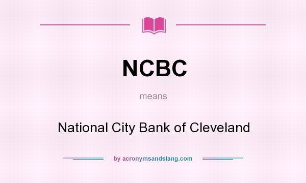 What does NCBC mean? It stands for National City Bank of Cleveland