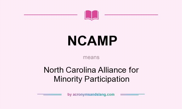 What does NCAMP mean? It stands for North Carolina Alliance for Minority Participation