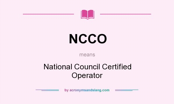 What does NCCO mean? It stands for National Council Certified Operator