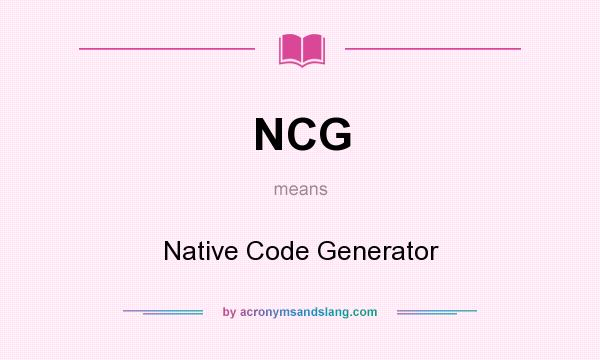 What does NCG mean? It stands for Native Code Generator