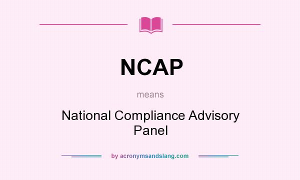 What does NCAP mean? It stands for National Compliance Advisory Panel