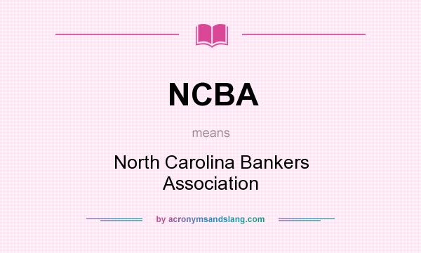 What does NCBA mean? It stands for North Carolina Bankers Association