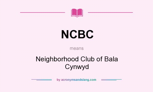 What does NCBC mean? It stands for Neighborhood Club of Bala Cynwyd