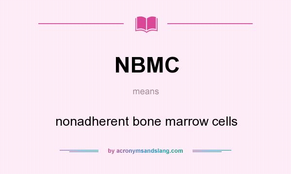 What does NBMC mean? It stands for nonadherent bone marrow cells