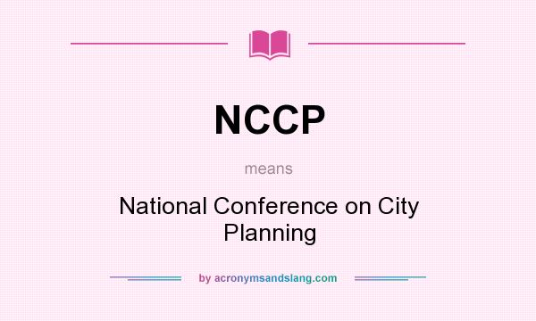 What does NCCP mean? It stands for National Conference on City Planning