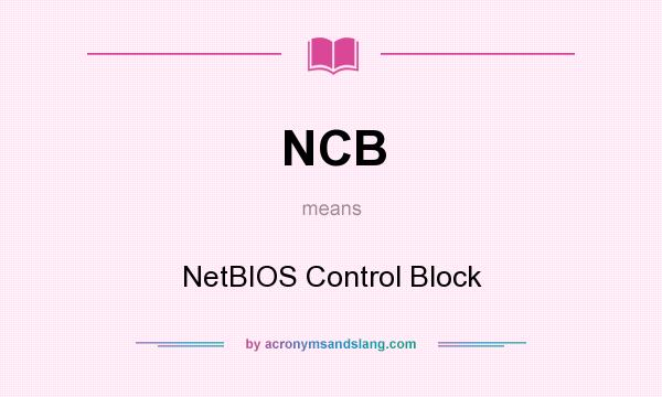 What does NCB mean? It stands for NetBIOS Control Block