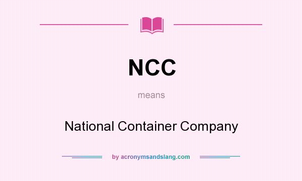 What does NCC mean? It stands for National Container Company